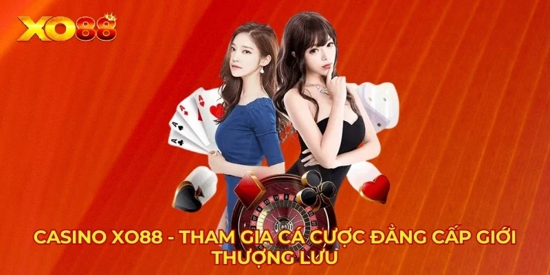 Casino XO88 - Tham Gia Cá Cược Đẳng Cấp Giới Thượng Lưu