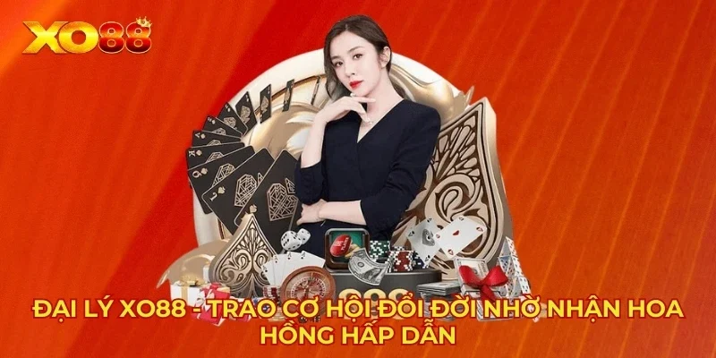 Đại Lý XO88 - Trao Cơ Hội Đổi Đời Nhờ Nhận Hoa Hồng Hấp Dẫn