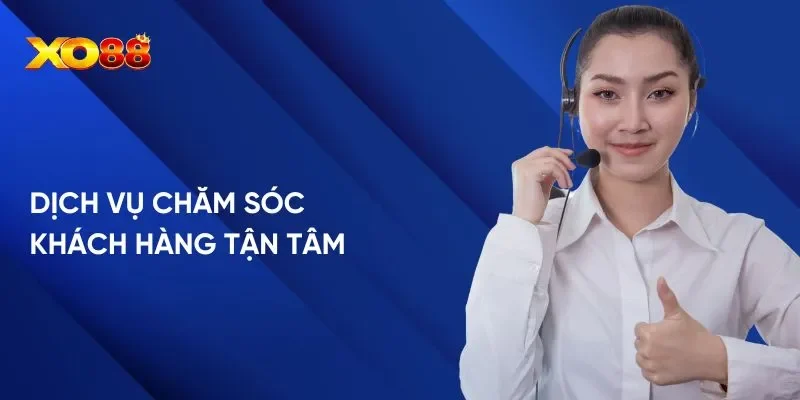 Dịch vụ chăm sóc khách hàng tận tâm